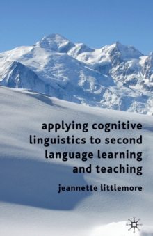 Applying Cognitive Linguistics to Second Language Learning and Teaching, Hardback Book Applying Cognitive Linguistics to Second Language Learning and Teaching, Hardback Book