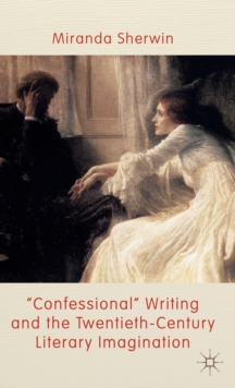 'Confessional' Writing and the Twentieth-Century Literary Imagination, Hardback Book 'Confessional' Writing and the Twentieth-Century Literary Imagination, Hardback Book