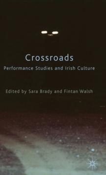 Crossroads: Performance Studies and Irish Culture, Hardback Book Crossroads: Performance Studies and Irish Culture, Hardback Book