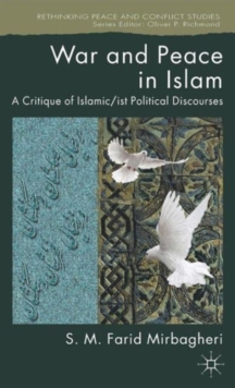 War and Peace in Islam : A Critique of Islamic/ist Political Discourses, Hardback Book War and Peace in Islam : A Critique of Islamic/ist Political Discourses, Hardback Book