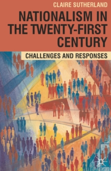 Nationalism in the Twenty-First Century : Challenges and Responses, Paperback / softback Book Nationalism in the Twenty-First Century : Challenges and Responses, Paperback / softback Book