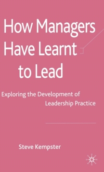 How Managers Have Learnt to Lead : Exploring the Development of Leadership Practice