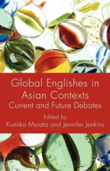 Global Englishes in Asian Contexts : Current and Future Debates, Paperback / softback Book Global Englishes in Asian Contexts : Current and Future Debates, Paperback / softback Book