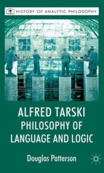 Alfred Tarski: Philosophy of Language and Logic, Hardback Book Alfred Tarski: Philosophy of Language and Logic, Hardback Book