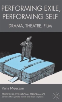 Performing Exile, Performing Self : Drama, Theatre, Film, Hardback Book Performing Exile, Performing Self : Drama, Theatre, Film, Hardback Book