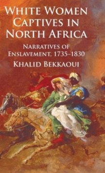 White Women Captives in North Africa : Narratives of Enslavement, 1735-1830