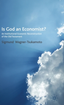Is God an Economist? : An Institutional Economic Reconstruction of the Old Testament, Hardback Book Is God an Economist? : An Institutional Economic Reconstruction of the Old Testament, Hardback Book