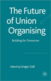 The Future of Union Organising : Building for Tomorrow, Hardback Book The Future of Union Organising : Building for Tomorrow, Hardback Book