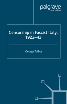 Censorship in Fascist Italy, 1922-43 : Policies, Procedures and Protagonists