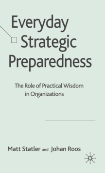 Everyday Strategic Preparedness : The Role of Practical Wisdom in Organizations