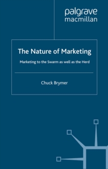 The Nature of Marketing : Marketing to the Swarm as well as the Herd