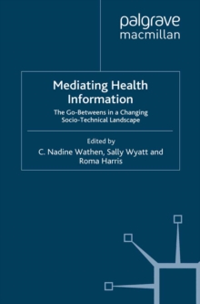 Mediating Health Information : The Go-Betweens in a Changing Socio-Technical Landscape