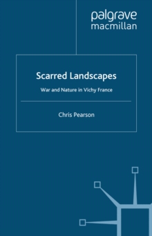 Scarred Landscapes : War and Nature in Vichy France