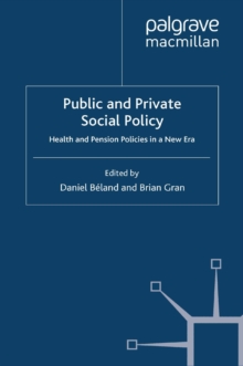 Public and Private Social Policy : Health and Pension Policies in a New Era