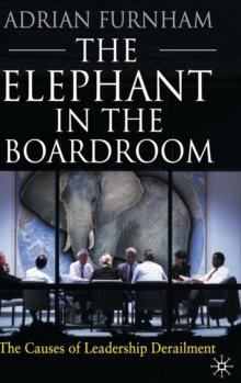 The Elephant In the Boardroom : The Causes of Leadership Derailment, Hardback Book The Elephant In the Boardroom : The Causes of Leadership Derailment, Hardback Book