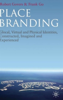 Place Branding : Glocal, Virtual and Physical Identities, Constructed, Imagined and Experienced, Hardback Book Place Branding : Glocal, Virtual and Physical Identities, Constructed, Imagined and Experienced, Hardback Book