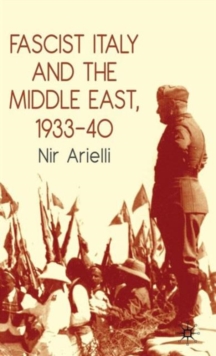 Fascist Italy and the Middle East, 1933-40, Hardback Book Fascist Italy and the Middle East, 1933-40, Hardback Book