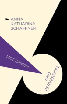 Modernism and Perversion : Sexual Deviance in Sexology and Literature, 1850-1930, Paperback / softback Book Modernism and Perversion : Sexual Deviance in Sexology and Literature, 1850-1930, Paperback / softback Book