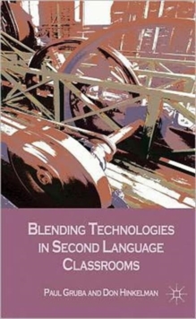 Blending Technologies in Second Language Classrooms, Hardback Book Blending Technologies in Second Language Classrooms, Hardback Book