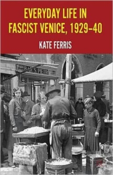 Everyday Life in Fascist Venice, 1929-40, Hardback Book Everyday Life in Fascist Venice, 1929-40, Hardback Book