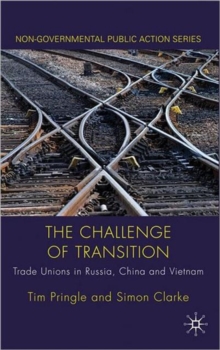 The Challenge of Transition : Trade Unions in Russia, China and Vietnam, Hardback Book The Challenge of Transition : Trade Unions in Russia, China and Vietnam, Hardback Book