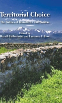 Territorial Choice : The Politics of Boundaries and Borders, Hardback Book Territorial Choice : The Politics of Boundaries and Borders, Hardback Book