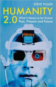 Humanity 2.0 : What it Means to be Human Past, Present and Future, Paperback / softback Book Humanity 2.0 : What it Means to be Human Past, Present and Future, Paperback / softback Book