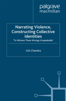 Narrating Violence, Constructing Collective Identities : 'To Witness These Wrongs Unspeakable'