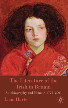 The Literature of the Irish in Britain : Autobiography and Memoir, 1725-2001