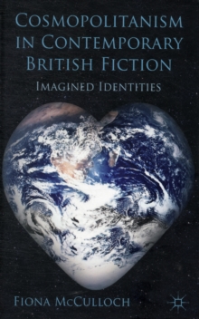 Cosmopolitanism in Contemporary British Fiction : Imagined Identities, Hardback Book Cosmopolitanism in Contemporary British Fiction : Imagined Identities, Hardback Book