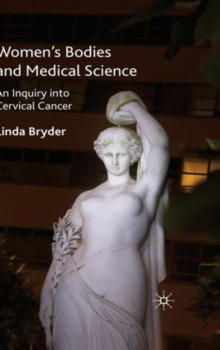 Women's Bodies and Medical Science : An Inquiry into Cervical Cancer, Hardback Book Women's Bodies and Medical Science : An Inquiry into Cervical Cancer, Hardback Book
