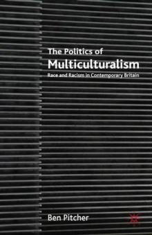 The Politics of Multiculturalism : Race and Racism in Contemporary Britain