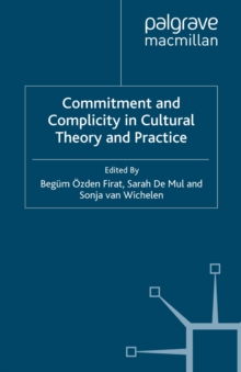 Commitment and Complicity in Cultural Theory and Practice