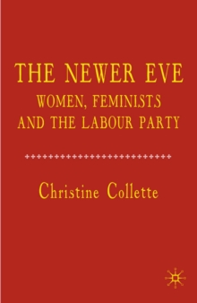 The Newer Eve : Women, Feminists and the Labour Party