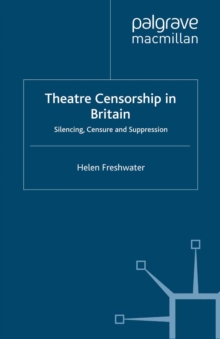 Theatre Censorship in Britain : Silencing, Censure and Suppression