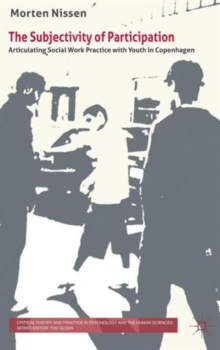 The Subjectivity of Participation : Articulating Social Work Practice with Youth in Copenhagen, Hardback Book The Subjectivity of Participation : Articulating Social Work Practice with Youth in Copenhagen, Hardback Book