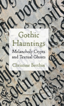 Gothic Hauntings : Melancholy Crypts and Textual Ghosts, Hardback Book Gothic Hauntings : Melancholy Crypts and Textual Ghosts, Hardback Book