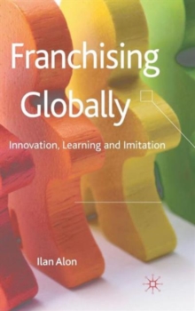 Franchising Globally : Innovation, Learning and Imitation, Hardback Book Franchising Globally : Innovation, Learning and Imitation, Hardback Book