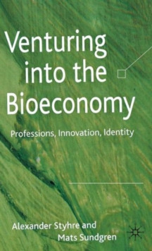 Venturing into the Bioeconomy : Professions, Innovation, Identity, Hardback Book Venturing into the Bioeconomy : Professions, Innovation, Identity, Hardback Book