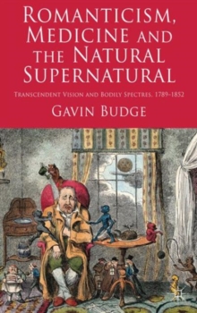Romanticism, Medicine and the Natural Supernatural : Transcendent Vision and Bodily Spectres, 1789-1852, Hardback Book Romanticism, Medicine and the Natural Supernatural : Transcendent Vision and Bodily Spectres, 1789-1852, Hardback Book