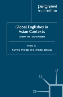 Global Englishes in Asian Contexts : Current and Future Debates