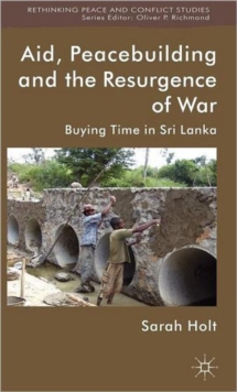 Aid, Peacebuilding and the Resurgence of War : Buying Time in Sri Lanka, Hardback Book Aid, Peacebuilding and the Resurgence of War : Buying Time in Sri Lanka, Hardback Book