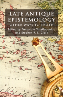 Late Antique Epistemology : Other Ways to Truth