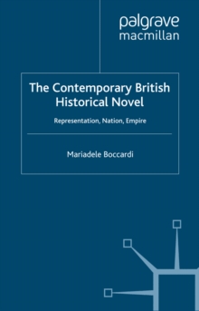 The Contemporary British Historical Novel : Representation, Nation, Empire