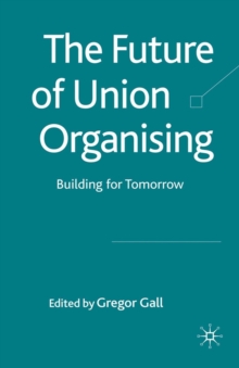 The Future of Union Organising : Building for Tomorrow