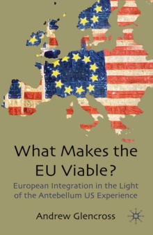 What Makes the EU Viable? : European Integration in the Light of the Antebellum US Experience