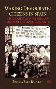 Making Democratic Citizens in Spain : Civil Society and the Popular Origins of the Transition, 1960-78, Hardback Book Making Democratic Citizens in Spain : Civil Society and the Popular Origins of the Transition, 1960-78, Hardback Book