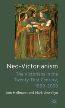 Neo-Victorianism : The Victorians in the Twenty-First Century, 1999-2009, Hardback Book Neo-Victorianism : The Victorians in the Twenty-First Century, 1999-2009, Hardback Book