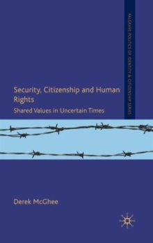 Security, Citizenship and Human Rights : Shared Values in Uncertain Times, Hardback Book Security, Citizenship and Human Rights : Shared Values in Uncertain Times, Hardback Book