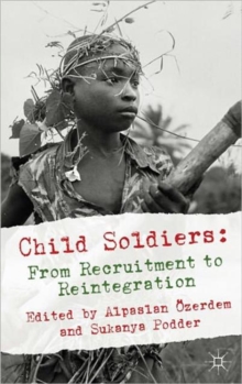 Child Soldiers: from Recruitment to Reintegration, Hardback Book Child Soldiers: from Recruitment to Reintegration, Hardback Book
